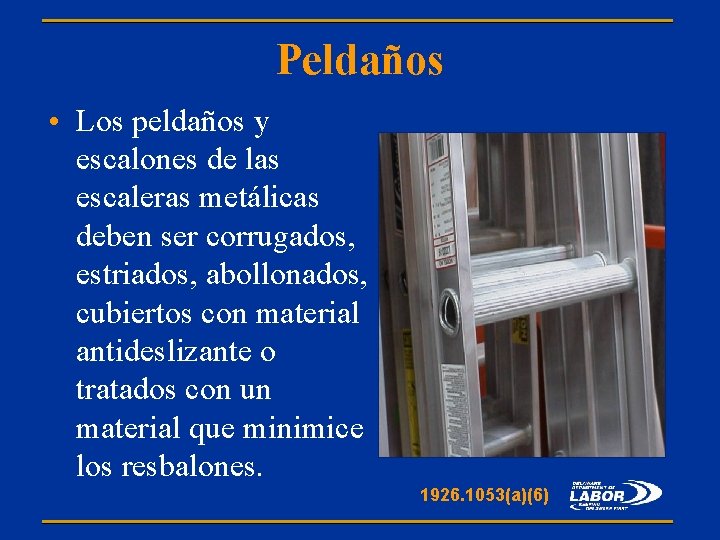 Peldaños • Los peldaños y escalones de las escaleras metálicas deben ser corrugados, estriados,