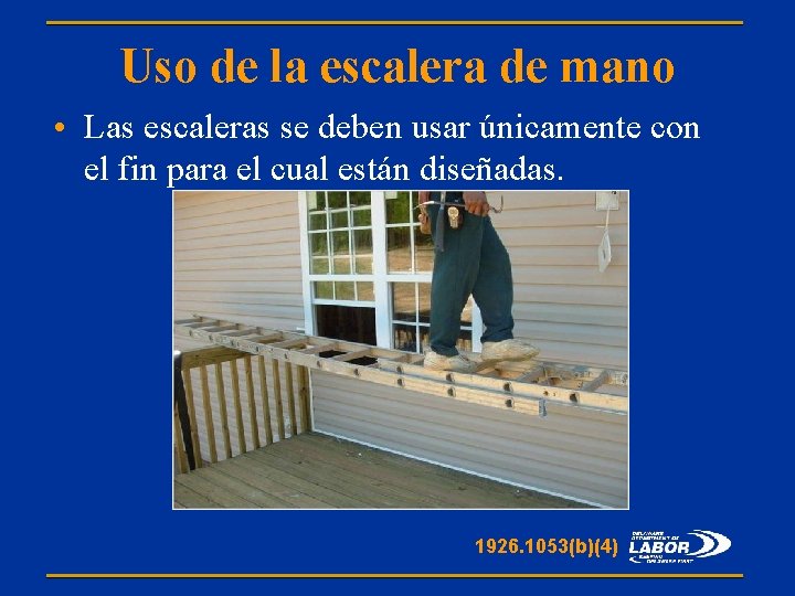 Uso de la escalera de mano • Las escaleras se deben usar únicamente con