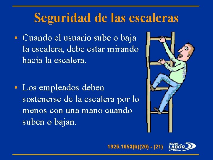 Seguridad de las escaleras • Cuando el usuario sube o baja la escalera, debe