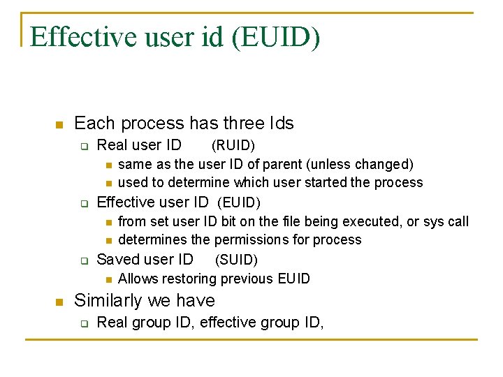 Effective user id (EUID) n Each process has three Ids q q q n