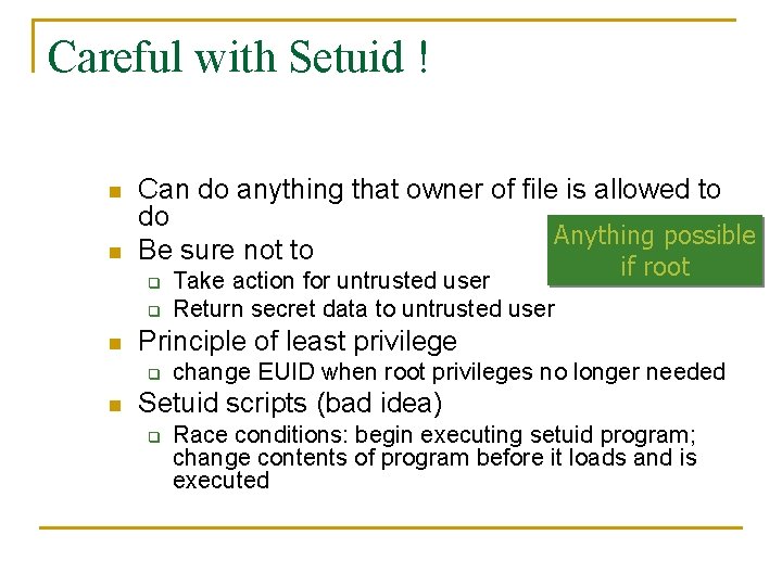 Careful with Setuid ! n n Can do anything that owner of file is