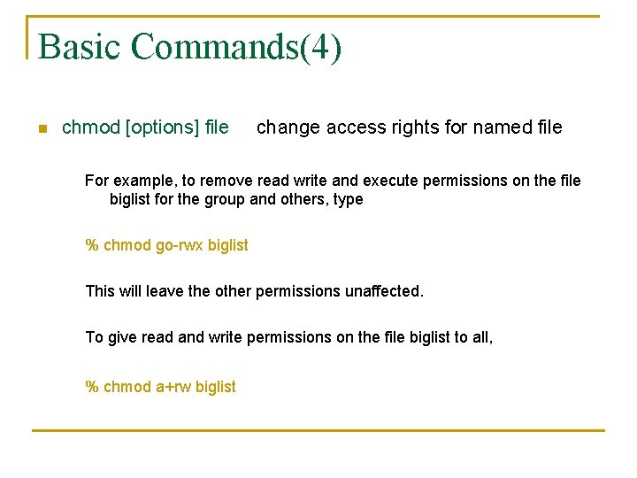 Basic Commands(4) n chmod [options] file change access rights for named file For example,