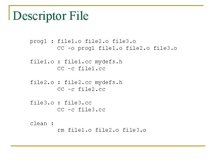 Descriptor File prog 1 : file 1. o file 2. o file 3. o