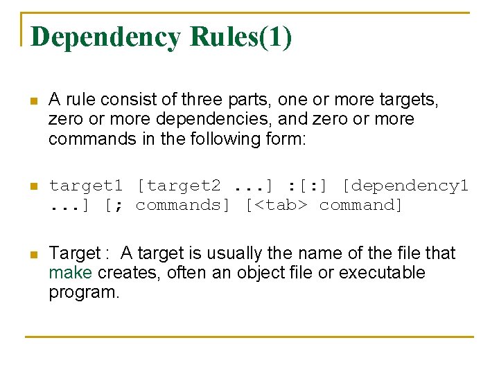 Dependency Rules(1) n A rule consist of three parts, one or more targets, zero