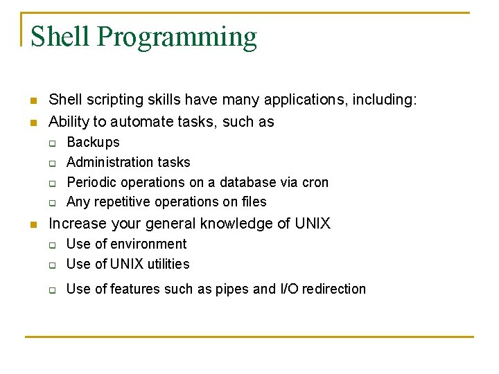 Shell Programming n n Shell scripting skills have many applications, including: Ability to automate