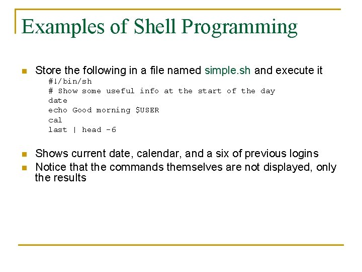 Examples of Shell Programming n Store the following in a file named simple. sh