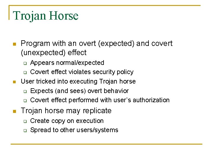 Trojan Horse n Program with an overt (expected) and covert (unexpected) effect n Appears