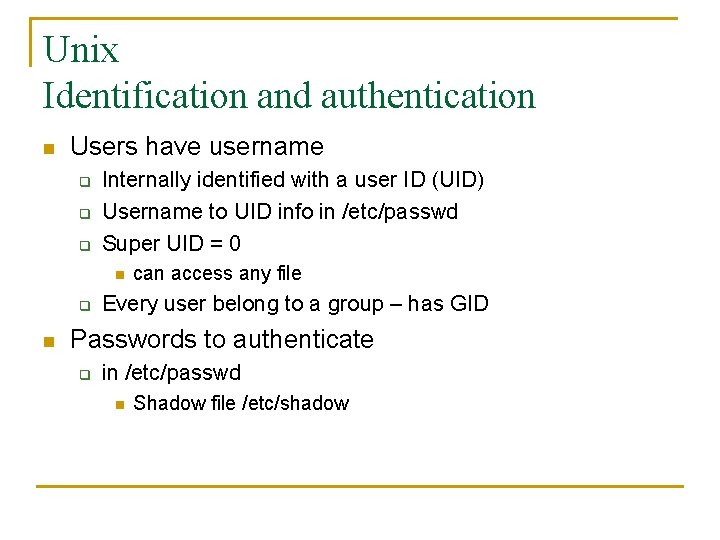 Unix Identification and authentication n Users have username q q q Internally identified with