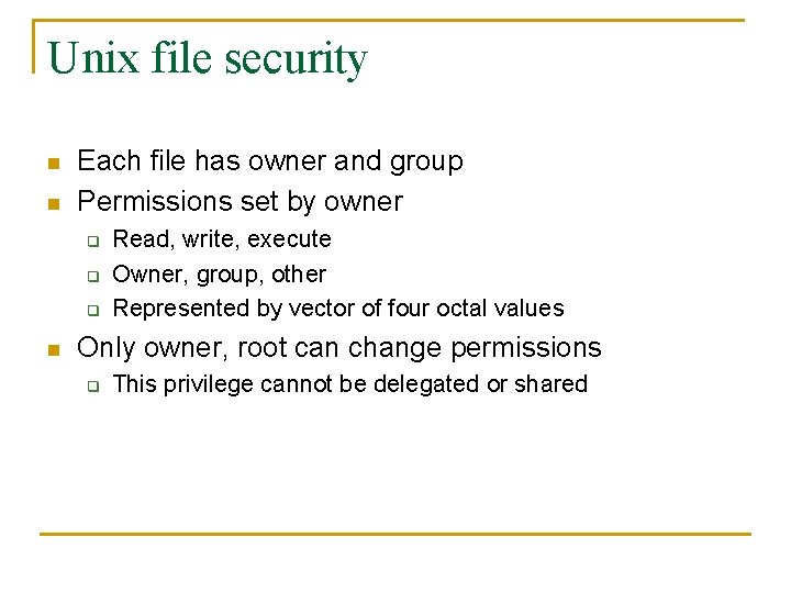 Unix file security n n Each file has owner and group Permissions set by