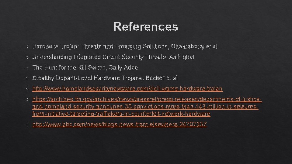 References Hardware Trojan: Threats and Emerging Solutions, Chakraborty et al Understanding Integrated Circuit Security