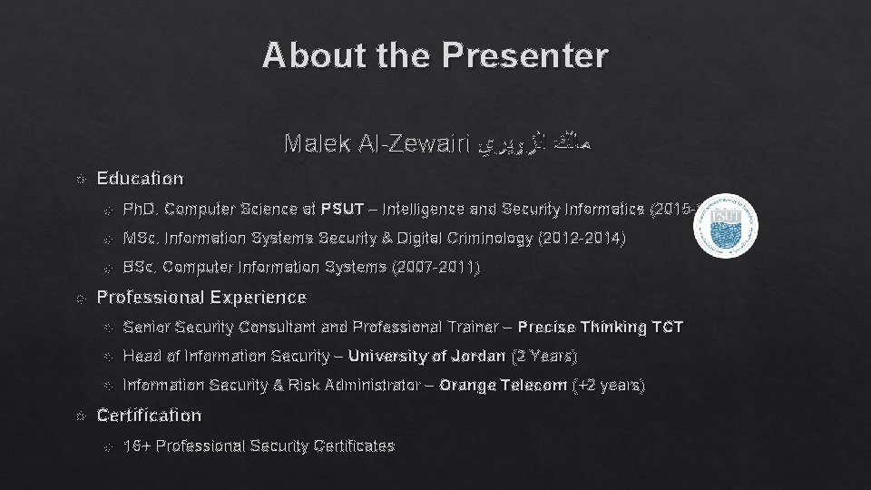 About the Presenter Malek Al-Zewairi ﻣﺎﻟﻚ ﺍﻟﺰﻭﻳﺮﻱ Education Ph. D. Computer Science at PSUT