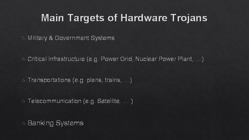 Main Targets of Hardware Trojans Military & Government Systems Critical Infrastructure (e. g. Power