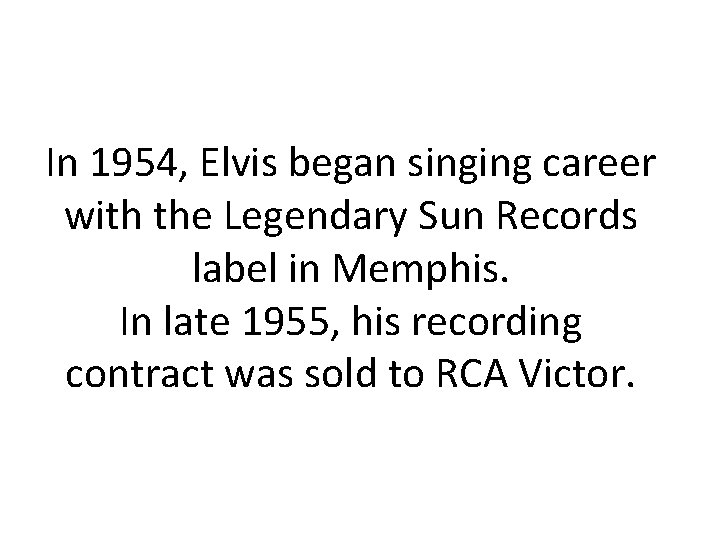 In 1954, Elvis began singing career with the Legendary Sun Records label in Memphis.