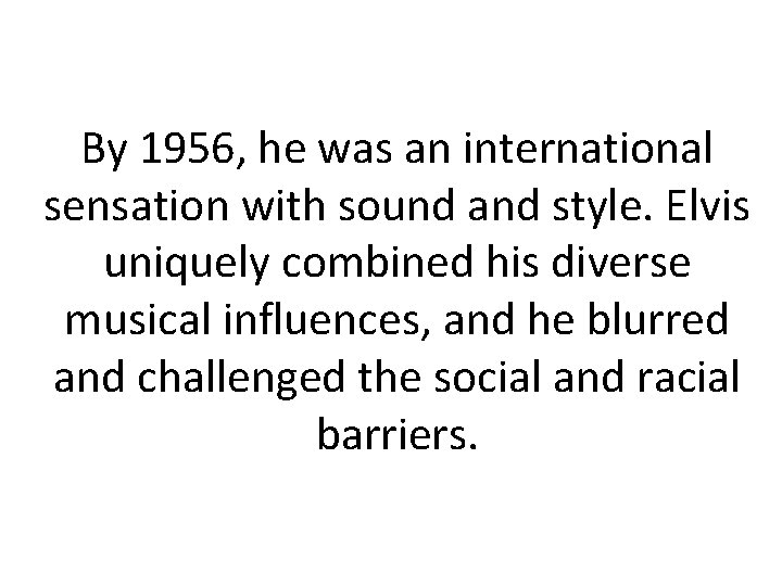 By 1956, he was an international sensation with sound and style. Elvis uniquely combined