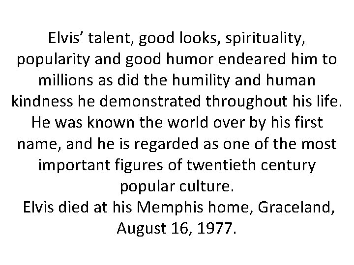 Elvis’ talent, good looks, spirituality, popularity and good humor endeared him to millions as