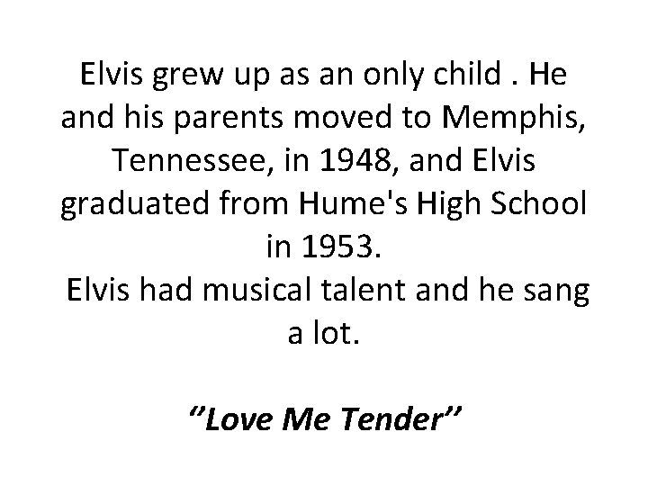 Elvis grew up as an only child. He and his parents moved to Memphis,
