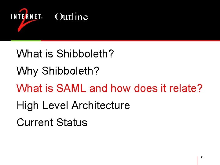Outline What is Shibboleth? Why Shibboleth? What is SAML and how does it relate?