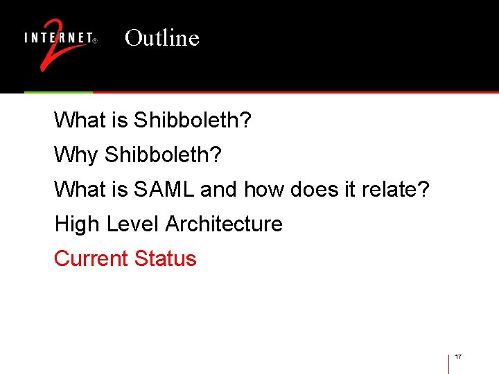 Outline What is Shibboleth? Why Shibboleth? What is SAML and how does it relate?