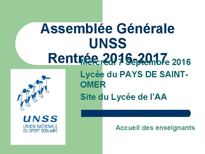 Assemblée Générale UNSS Rentrée 2016 -2017 Mercredi 7 Septembre 2016 Lycée du PAYS DE