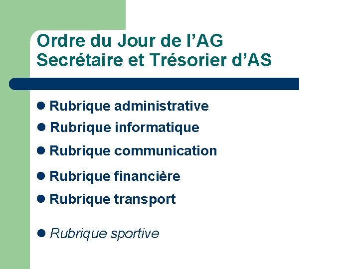 Ordre du Jour de l’AG Secrétaire et Trésorier d’AS Rubrique administrative Rubrique informatique Rubrique