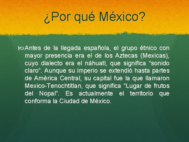 ¿Por qué México? Antes de la llegada española, el grupo étnico con mayor presencia