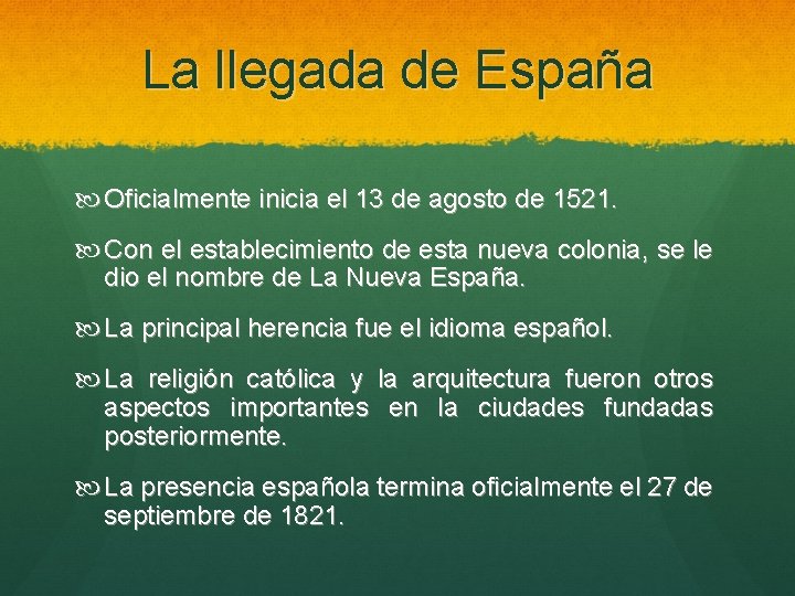 La llegada de España Oficialmente inicia el 13 de agosto de 1521. Con el