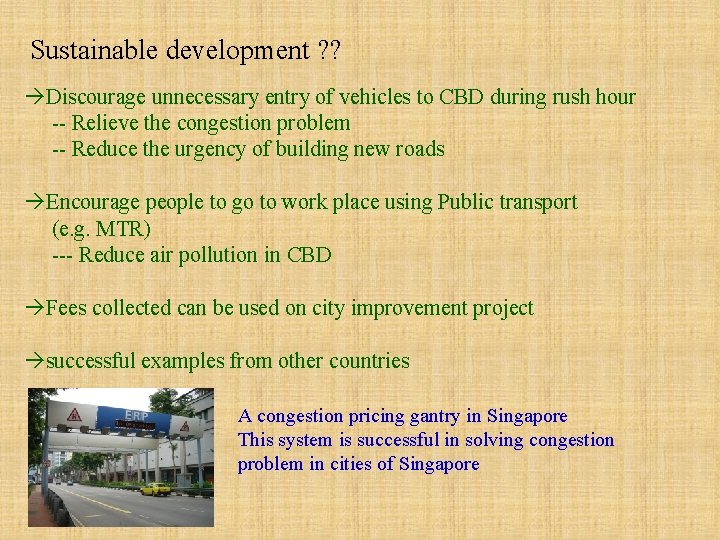 Sustainable development ? ? Discourage unnecessary entry of vehicles to CBD during rush hour