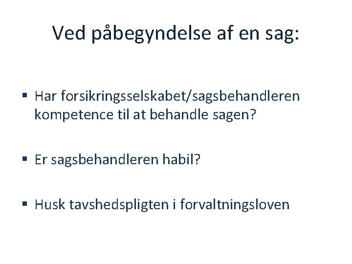 Ved påbegyndelse af en sag: § Har forsikringsselskabet/sagsbehandleren kompetence til at behandle sagen? §