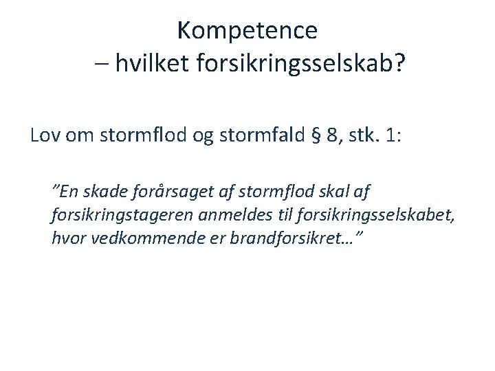 Kompetence – hvilket forsikringsselskab? Lov om stormflod og stormfald § 8, stk. 1: ”En