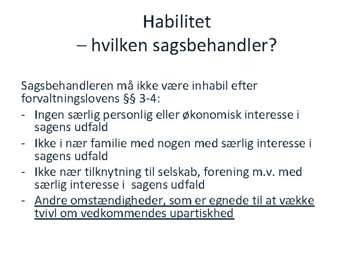 Habilitet – hvilken sagsbehandler? Sagsbehandleren må ikke være inhabil efter forvaltningslovens §§ 3 -4: