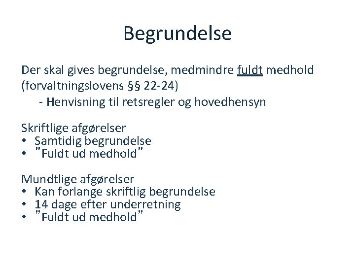 Begrundelse Der skal gives begrundelse, medmindre fuldt medhold (forvaltningslovens §§ 22 -24) - Henvisning