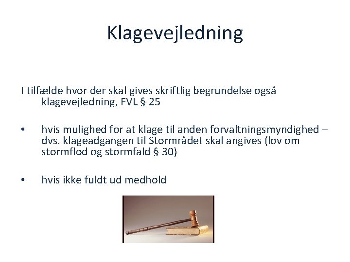 Klagevejledning I tilfælde hvor der skal gives skriftlig begrundelse også klagevejledning, FVL § 25
