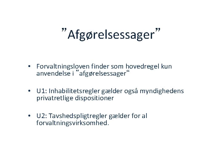 ”Afgørelsessager” • Forvaltningsloven finder som hovedregel kun anvendelse i ”afgørelsessager“ • U 1: Inhabilitetsregler