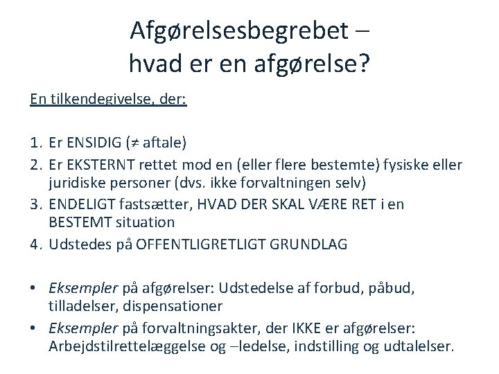 Afgørelsesbegrebet – hvad er en afgørelse? En tilkendegivelse, der: 1. Er ENSIDIG (≠ aftale)