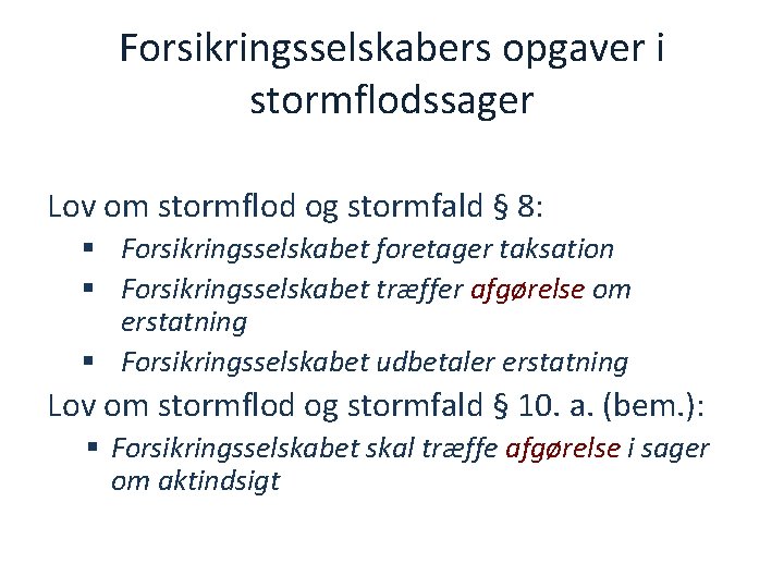 Forsikringsselskabers opgaver i stormflodssager Lov om stormflod og stormfald § 8: § Forsikringsselskabet foretager