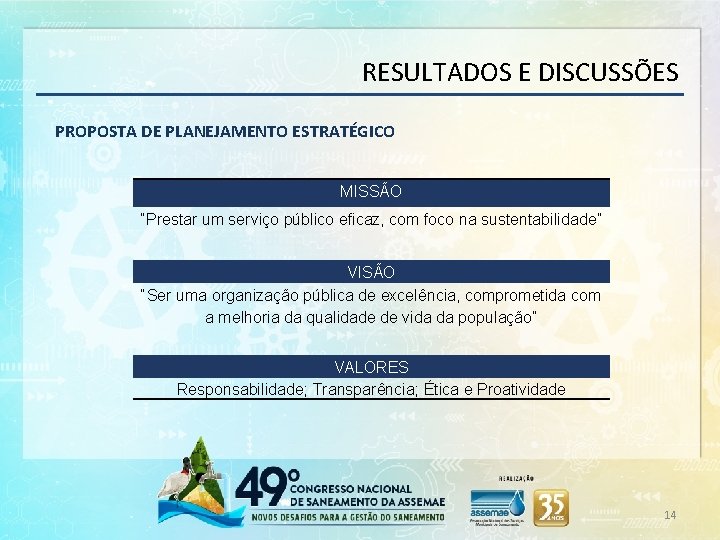 RESULTADOS E DISCUSSÕES PROPOSTA DE PLANEJAMENTO ESTRATÉGICO MISSÃO “Prestar um serviço público eficaz, com