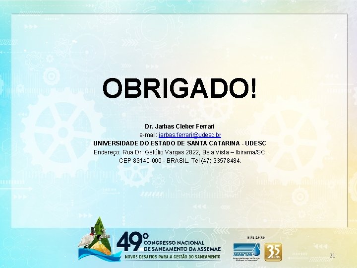 OBRIGADO! Dr. Jarbas Cleber Ferrari e-mail: jarbas. ferrari@udesc. br UNIVERSIDADE DO ESTADO DE SANTA