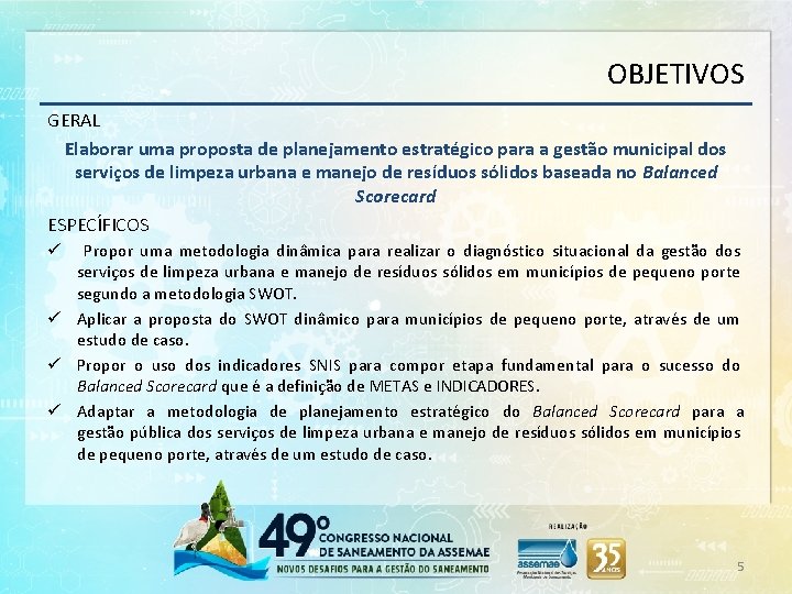 OBJETIVOS GERAL Elaborar uma proposta de planejamento estratégico para a gestão municipal dos serviços