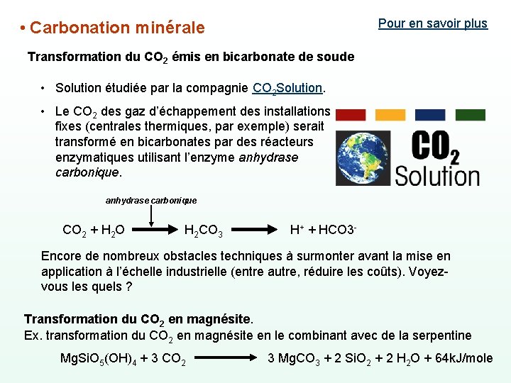 Pour en savoir plus • Carbonation minérale Transformation du CO 2 émis en bicarbonate