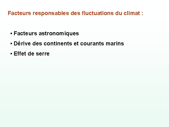 Facteurs responsables des fluctuations du climat : • Facteurs astronomiques • Dérive des continents