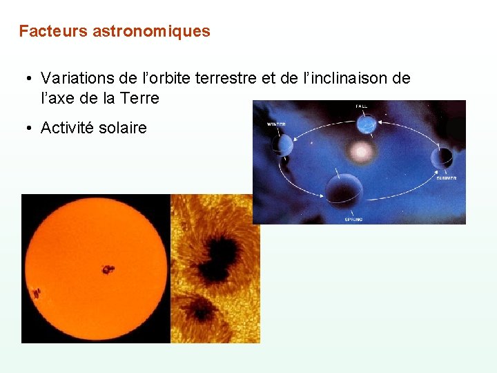 Facteurs astronomiques • Variations de l’orbite terrestre et de l’inclinaison de l’axe de la