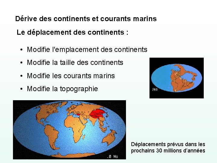 Dérive des continents et courants marins Le déplacement des continents : • Modifie l'emplacement