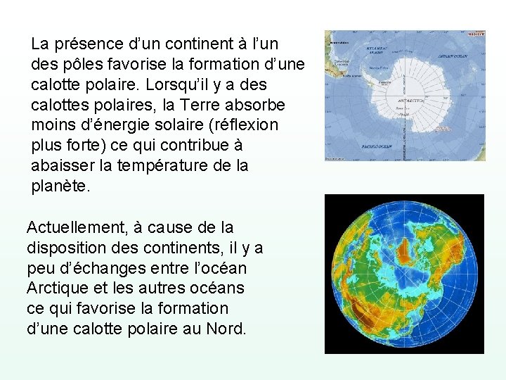 La présence d’un continent à l’un des pôles favorise la formation d’une calotte polaire.