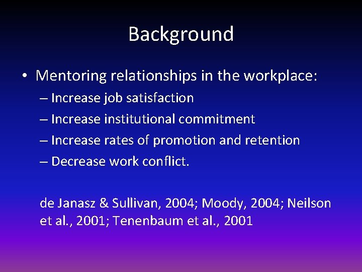 Background • Mentoring relationships in the workplace: – Increase job satisfaction – Increase institutional