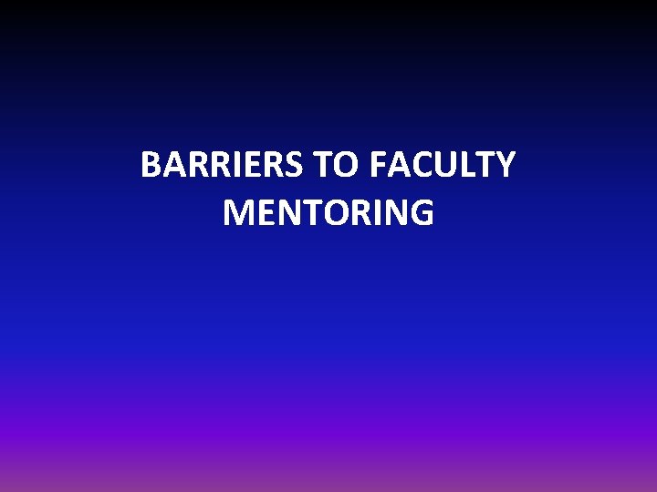 BARRIERS TO FACULTY MENTORING 