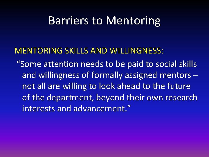 Barriers to Mentoring MENTORING SKILLS AND WILLINGNESS: “Some attention needs to be paid to