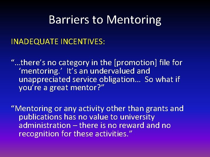 Barriers to Mentoring INADEQUATE INCENTIVES: “…there’s no category in the [promotion] file for ‘mentoring.