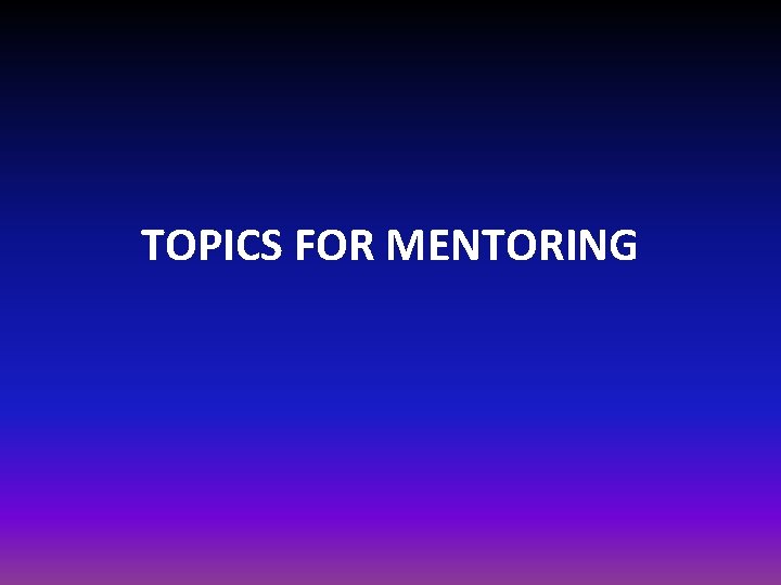 TOPICS FOR MENTORING 
