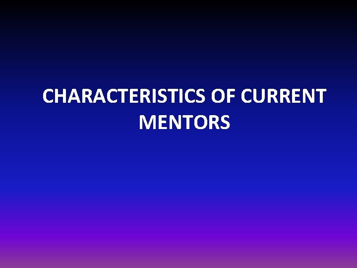 CHARACTERISTICS OF CURRENT MENTORS 