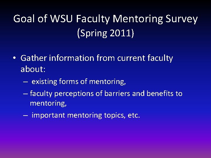 Goal of WSU Faculty Mentoring Survey (Spring 2011) • Gather information from current faculty